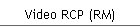 Video RCP (RM)